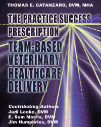 The Practice Success Prescription: Team-Based Veterinary Healthcare Delivery