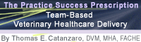 The Practice Success Prescription: Team-Based Veterinary Healthcare Delivery