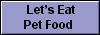  Lets Eat
Pet Food 