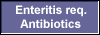 Enteritis req. 
 Antibiotics