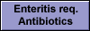 Enteritis req. 
 Antibiotics