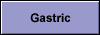 Gastric